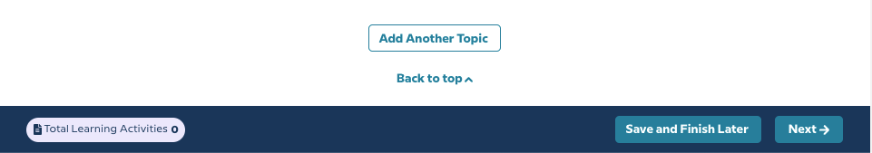 Add another topic button at the bottom of the list of activities. To move on, click the "Next" button in the lower right navigation