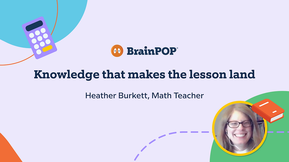Video thumbnail. Knowledge that makes the lesson land. Heather Burkett, Math Teacher