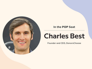 In the POP Seat with Charles Best, Founding CEO of DonorsChoose