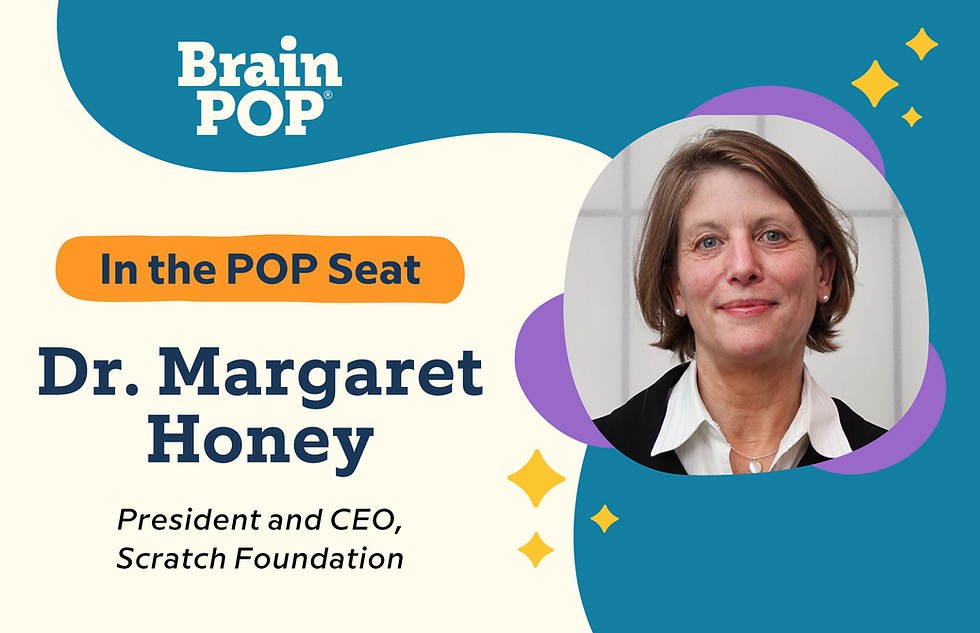 In the POP Seat, Dr. Margaret Honey, President and CEO, Scratch Foundation